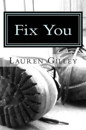 Fix You by Lauren Gilley 9781483922553