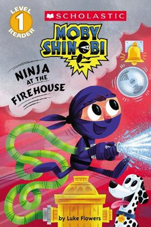 Ninja at the Firehouse (Moby Shinobi: Scholastic Reader, Level 1) by Luke Flowers 9781338256116