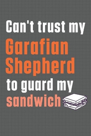 Can't trust my Garafian Shepherd to guard my sandwich: For Garafian Shepherd Dog Breed Fans by Wowpooch Press 9798607003418