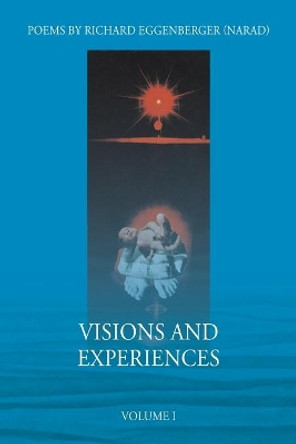 Visions and Experiences Volume I by Narad Richard M Eggenberger 9781950685578