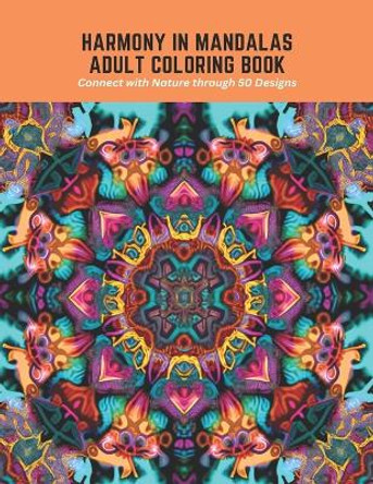 Harmony in Mandalas Adult Coloring Book: Connect with Nature through 50 Designs by Frances Harper 9798394870439