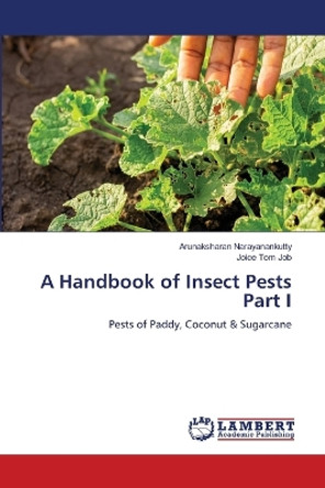 A Handbook of Insect Pests Part I by Arunaksharan Narayanankutty 9786206152095