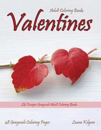 Adult Coloring Books Valentines: Life Escapes Grayscale Adult Coloring Books 48 grayscale coloring pages hearts, portraits, children, cookies, love, and more by Laura Kilgore 9798591887476