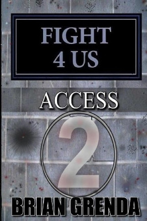 Fight 4 Us: Access by Brian Grenda 9798614760564