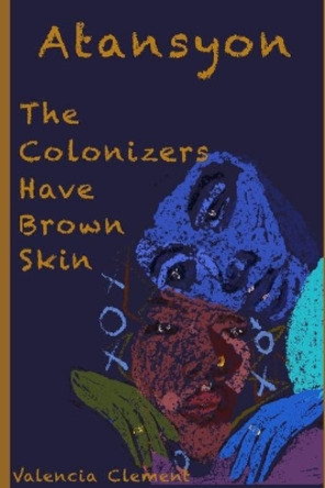 Atansyon: The Colonizers Have Brown Skin by Marianata Sylvaince 9798605912040