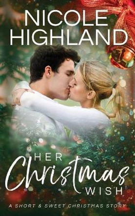 Her Christmas Wish by Nicole Highland 9798632630023