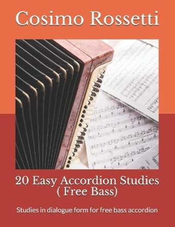 20 Easy Accordion Studies ( Free Bass): Studies in dialogue form for free bass accordion by Cosimo Rossetti 9798629625834