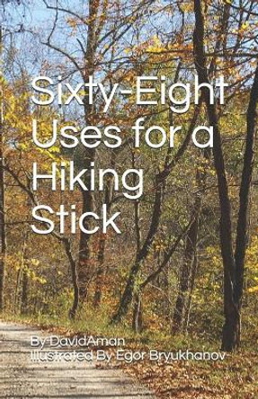Sixty-eight uses for a hiking stick by Egor Bryukhanov 9798631425736