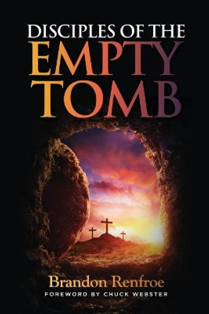 Disciples of the Empty Tomb by Brandon Craig Renfroe 9798631597358