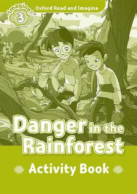 Oxford Read and Imagine: Level 3: Danger in the Rainforest Activity Book by Paul Shipton