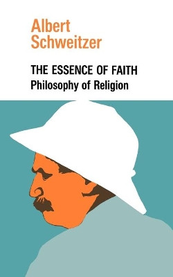 The Essence of Faith by Professor Albert Schweitzer 9780806530208