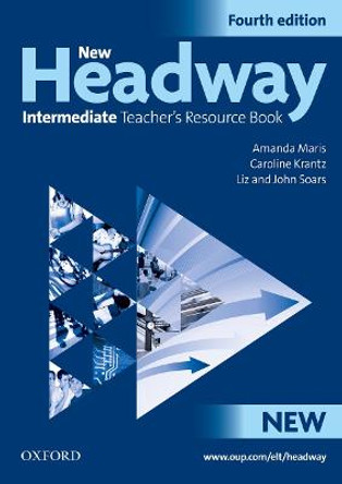 New Headway: Intermediate Fourth Edition: Teacher's Resource Book: Six-level general English course by Amanda Maris