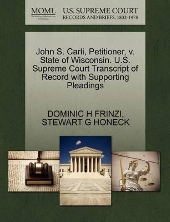 John S. Carli, Petitioner, V. State of Wisconsin. U.S. Supreme Court Transcript of Record with Supporting Pleadings by Dominic H Frinzi 9781270437291