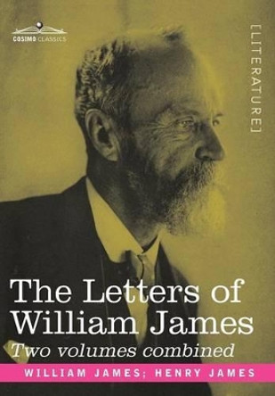 The Letters of William James: 2 Volumes Combined by Dr William James 9781605202839