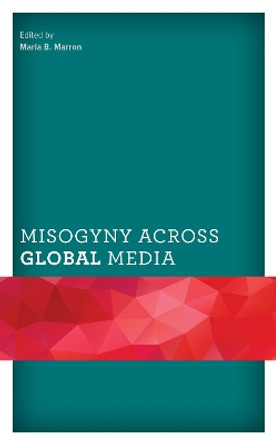 Misogyny across Global Media by Maria B. Marron 9781793606211