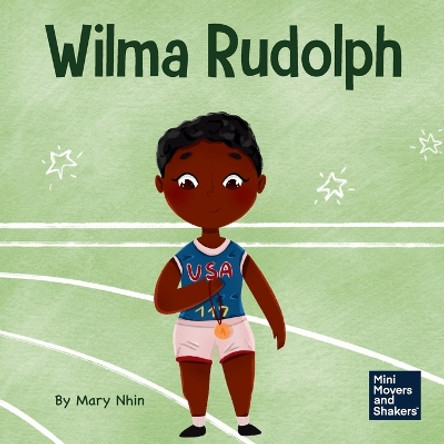 Wilma Rudolph: A Kid's Book About Overcoming Disabilities by Mary Nhin 9781637317952