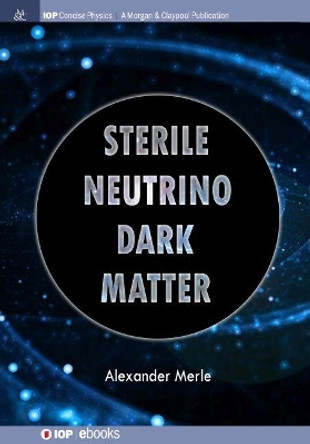 Sterile Neutrino Dark Matter by Alexander Merle 9781681744803