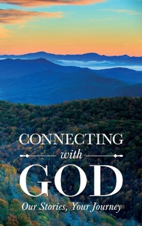 Connecting with God; Our Stories, Your Journey by Sandra Sergeant 9781732613232