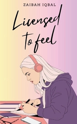 Licensed to feel by Zaibah Iqbal 9789358316919
