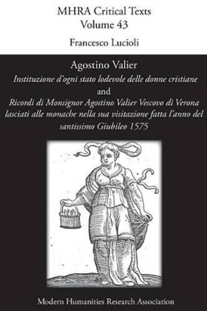 Agostino Valier, 'Instituzione D'Ogni Stato Lodevole Delle Donne Cristiane' by Modern Humanities Research Association 9781781881019