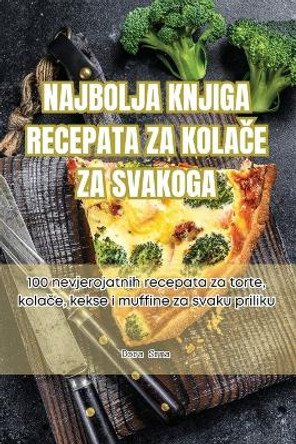 Najbolja Knjiga Recepata Za Kola&#268;e Za Svakoga by Dora Srna 9781835648926