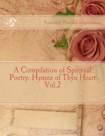 A Compilation of Spiritual Poetry: Hymns of Thyn Heart Vol.2 by Diamond Orso 9781983432361
