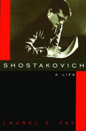 Shostakovich: A Life by Laurel E. Fay