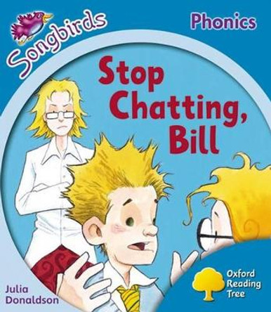 Oxford Reading Tree: Level 3: More Songbirds Phonics: Stop Chatting, Bill by Julia Donaldson