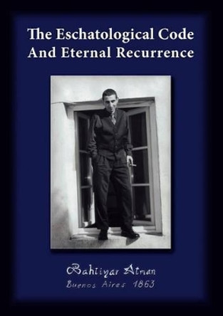 The Eschatological Code And Eternal Recurrence by Bahtiyar Atman 9783842348899