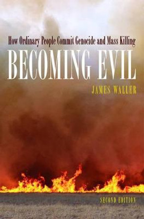 Becoming Evil: How Ordinary People Commit Genocide and Mass Murder by James E. Waller