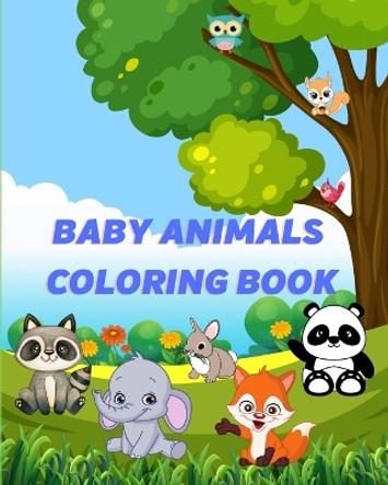 Baby Animals Coloring Book: For Kids ages 3-8 with Cute Animals Coloring Pages for Toddlers Easy Images by Luna B Helle 9798211063914