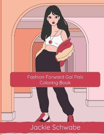 Fashion Forward Gal Pals: Coloring Book for Tween and Adults Who Love Fashion by Jackie Ann Schwabe 9798373331890