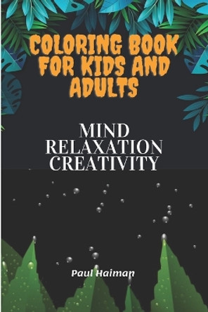 Coloring Book For Kids And Adults: Mind Relaxation creativity by Paul Haiman 9798375485942