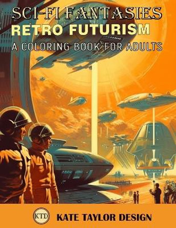 Retro Futurism: A Coloring Book for Adults: Immerse Yourself in a World of Retro Futurism by Kate Taylor Design 9798388007575