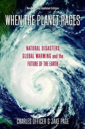 When the Planet Rages: Natural Disasters, Global Warming and the Future of the Earth by Charles B. Officer