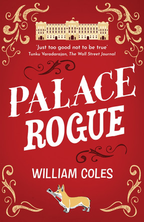 Palace Rogue: the true story of a tabloid journalist in Buckingham Palace by William Coles