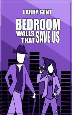 Bedroom Walls That Save Us by Larry Gent 9781989152034