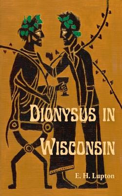 Dionysus in Wisconsin by E H Lupton 9798988394402