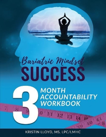 Bariatric Mindset Success: 3 Month Accountability Workbook: (Full-Color Version) by Kristin Lloyd 9781979634519