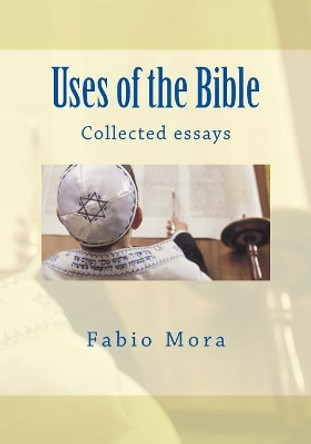 Uses of the Bible: Collected Essays by Fabio Mora 9781979866910