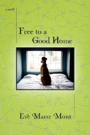 Free to a Good Home by Eve Marie Mont 9780425234785