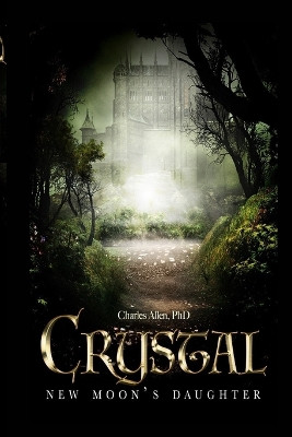 Crystal - New Moon's Daughter by Dr Charles Allen 9781387434480