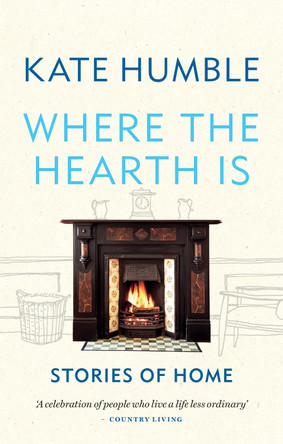 Where the Hearth Is: Stories of home by Kate Humble 9781783254613