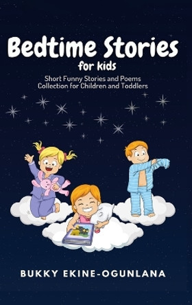 Bedtime Stories for Kids: Short Funny Stories and poems Collection for Children and Toddlers by Bukky Ekine-Ogunlana 9781914055652