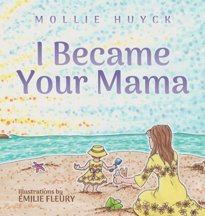 I Became Your Mama by Mollie Huyck 9780578807065