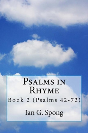 Psalms in Rhyme: Book 2 Psalms 42-72 by I G Spong 9781722498740