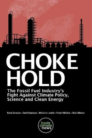 Choke Hold: The Fossil Fuel Industry's Fight Against Climate Policy, Science and Clean Energy by David Hasemyer 9781983710988