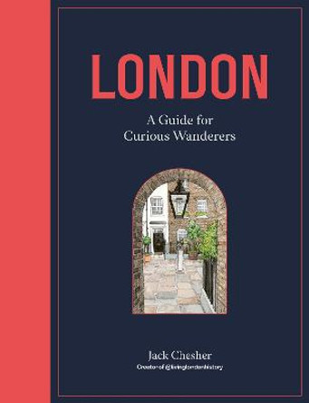London: A Guide for Curious Wanderers by Jack Chesher