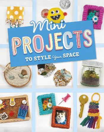 Mini Projects to Style Your Space by Megan Borgert-Spaniol 9781398251731