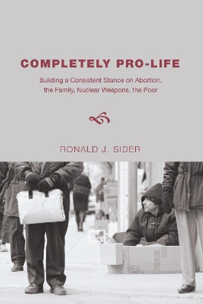 Completely Pro-Life by Ronald J Sider 9781608999569